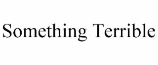 something terrible