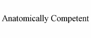 anatomically competent