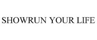 showrun your life