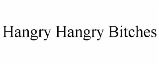hangry hangry bitches