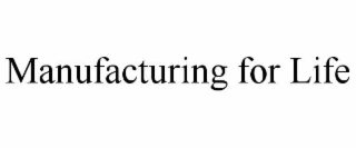 manufacturing for life