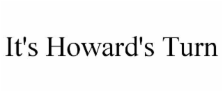 it's howard's turn