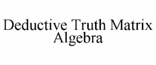 deductive truth matrix algebra