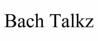 bach talkz