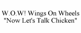 w.o.w! wings on wheels "now let's talk chicken"