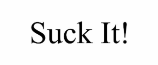 suck it!