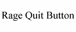 rage quit button