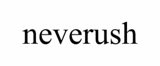 neverush