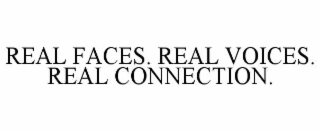 real faces. real voices. real connection.