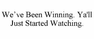 we’ve been winning. ya'll just started watching.