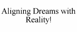 aligning dreams with reality!