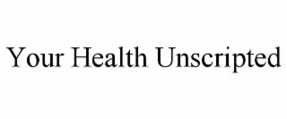 your health unscripted