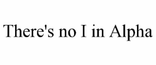 there's no i in alpha