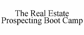 the real estate prospecting boot camp