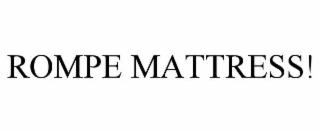 rompe mattress!