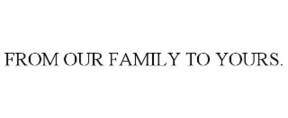 from our family to yours.