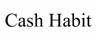 cash habit
