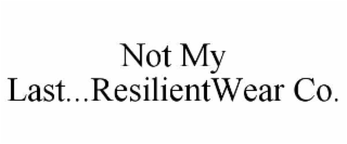 not my last...resilientwear co.