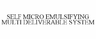 self micro emulsifying multi deliverable system