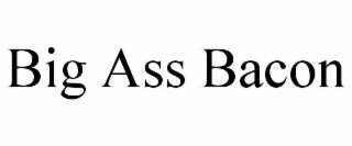 big ass bacon