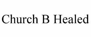 church b healed