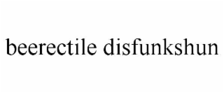beerectile disfunkshun