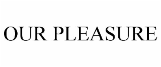 our pleasure