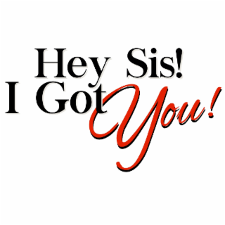 i got hey sis! you!