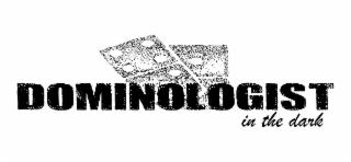 the mark consists of the word "dominologist" with four-three domino crossing diagonally to the left under the nol intersecting with the one-blank domino under the olo. the one blank domino is vertical. beneath the word "dominologist" are the words "in the