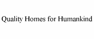 quality homes for humankind