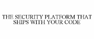 the security platform that ships with your code