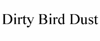 dirty bird dust