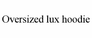 oversized lux hoodie