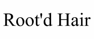 root'd hair