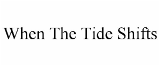 when the tide shifts