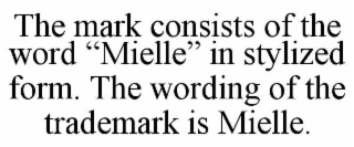 the mark consists of the word “mielle” in stylized form. the wording of the trademark is mielle.