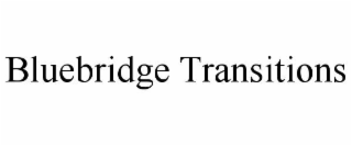bluebridge transitions