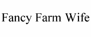 fancy farm wife