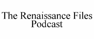 the renaissance files podcast