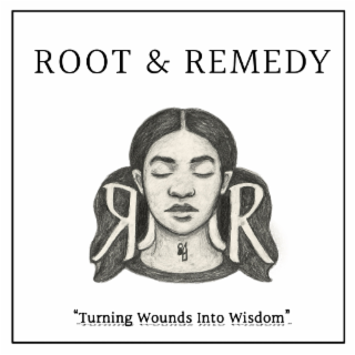 root & remedy "turning wounds into wisdom “