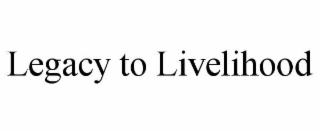 legacy to livelihood