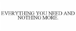 everything you need and nothing more.