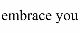 embrace you