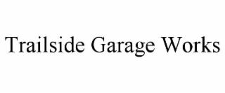 trailside garage works