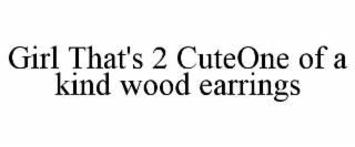girl that's 2 cuteone of a kind wood earrings