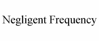 negligent frequency