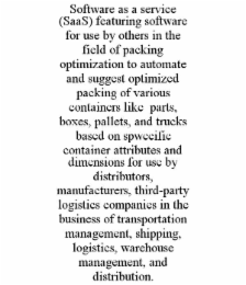 software as a service (saas) featuring software for use by others in the field of packing optimization to automate and suggest optimized packing of various containers like  parts, boxes, pallets, and trucks based on spwecific container attributes and dime