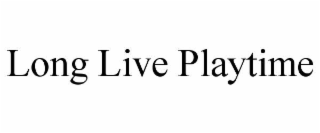 long live playtime