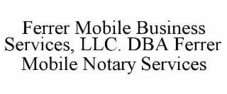 ferrer mobile business services, llc. dba ferrer mobile notary services
