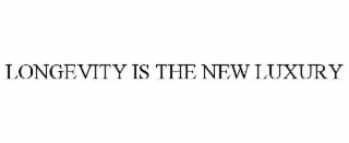 longevity is the new luxury